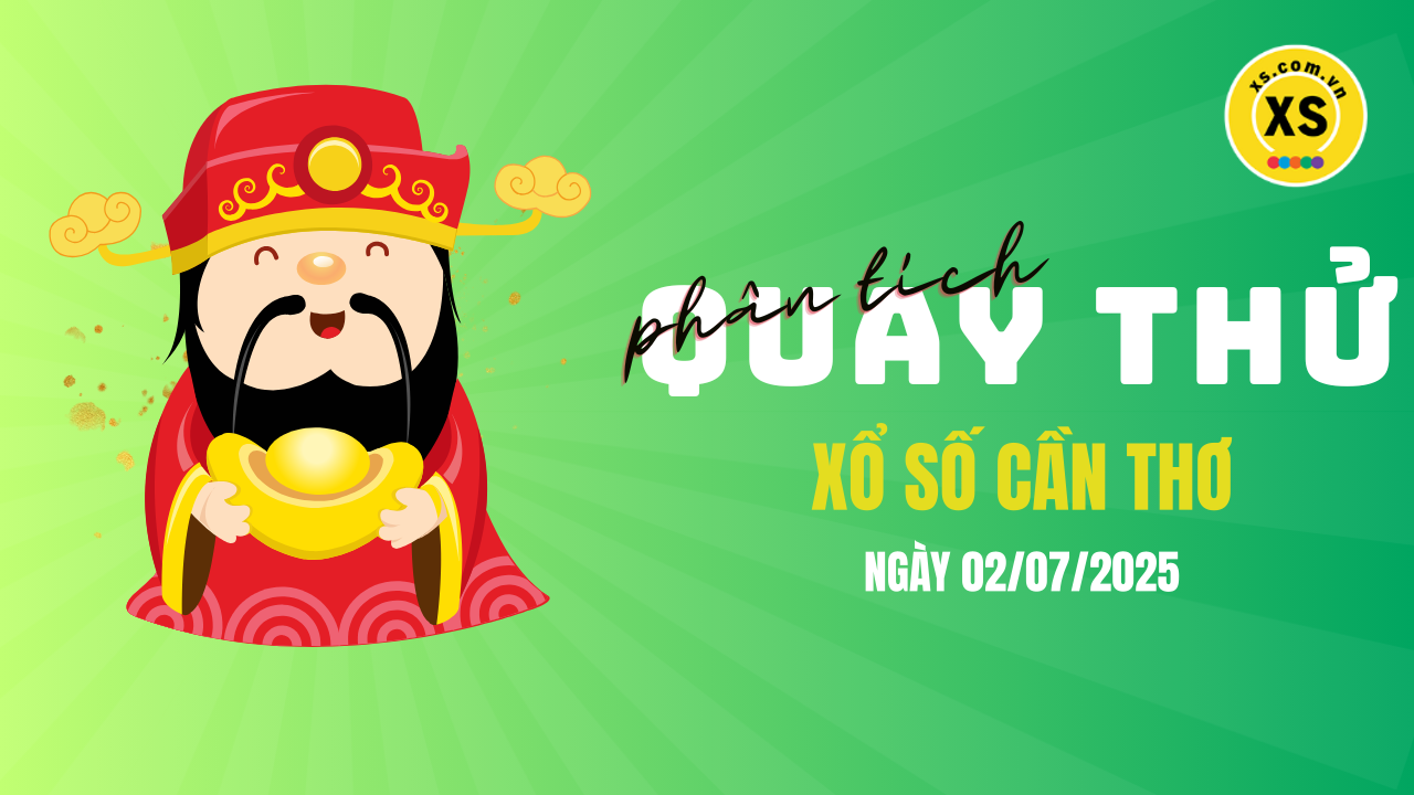 Phân tích kết quả quay thử xổ số Cần Thơ 2/7/2025