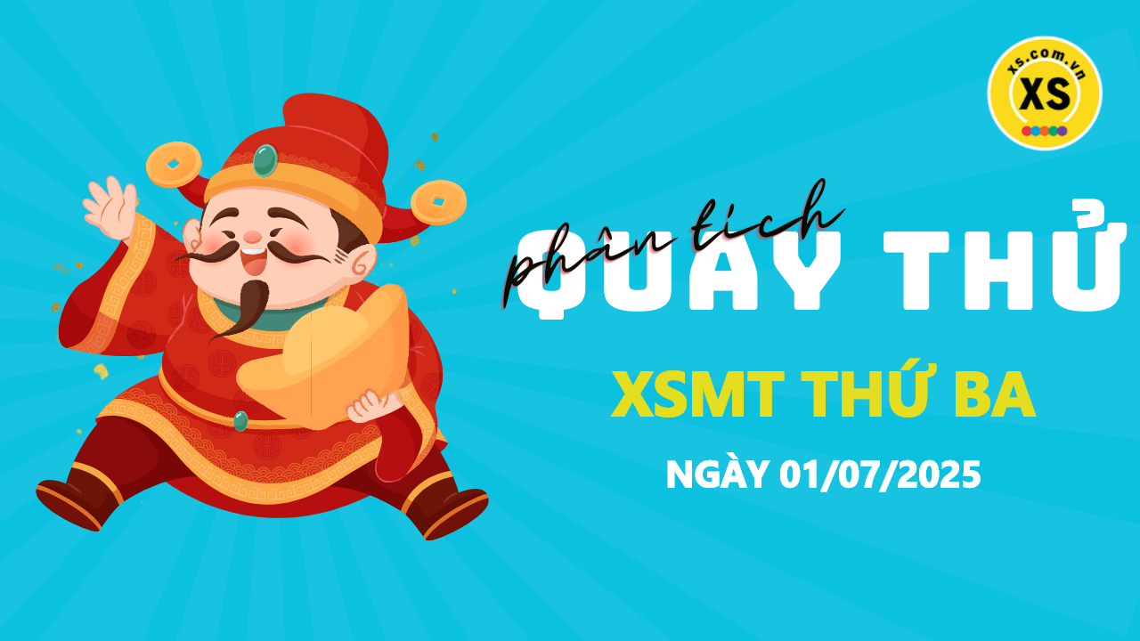 Quay thử xổ số miền Trung thứ 3 ngày 1/7/2025