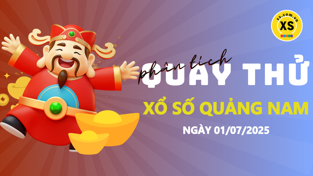 Phân tích kết quả quay thử xổ số Quảng Nam 1/7/2025