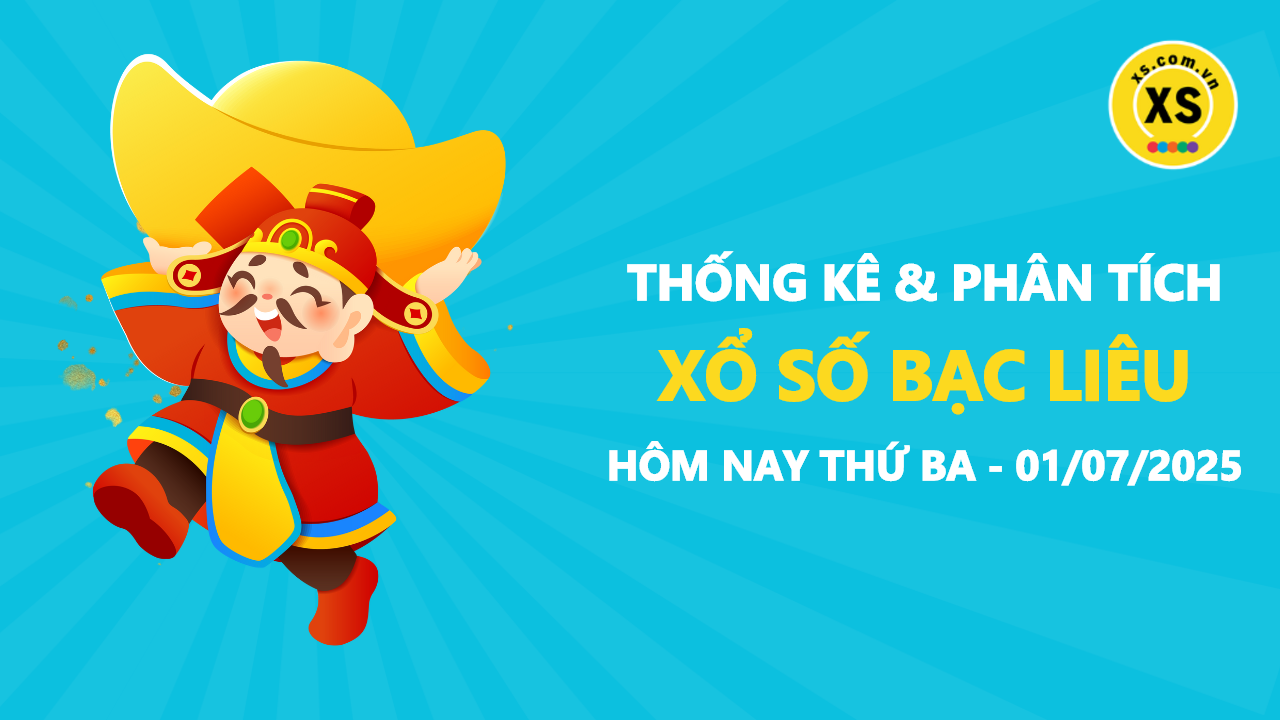 Thống kê XSBL 1/7 : Thống kê và phân tích xổ số Bạc Liêu ngày 1/7/2025