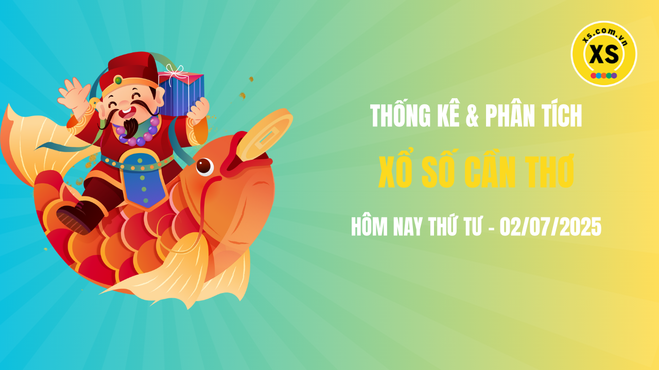 Thống kê XSCT 2/7 : Thống kê và phân tích xổ số Cần Thơ ngày 2/7/2025